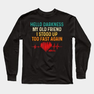 Hello Darkness My Old Friend I Stood Up Too Fast Again Pots Premium Long Sleeve T-Shirt